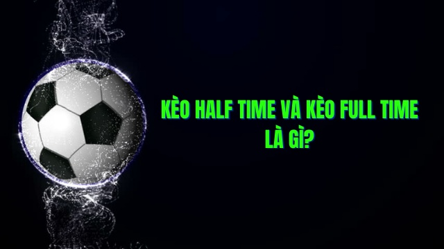 Phân biệt cá độ bóng đá kèo half time và full time tại SV88 Vip